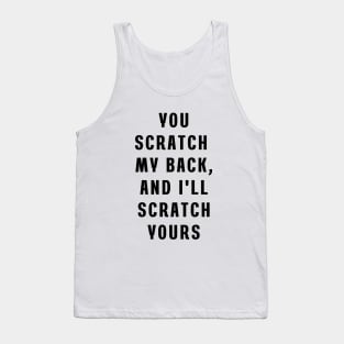 You scratch my back, and I'll scratch yours Tank Top